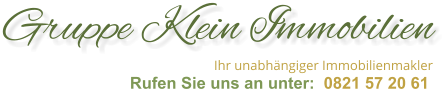 Gruppe Klein Immobilien Ihr unabh�ngiger Immobilienmakler       Rufen Sie uns an unter:  0821 57 20 61